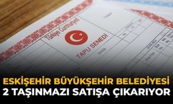 Eskişehir Büyükşehir Belediyesi 2 Taşınmazı Satışa Çıkarıyor