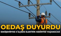 OEDAŞ Duyurdu: Eskişehir’de 5 İlçede Elektrik Kesintisi Yaşanacak!