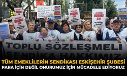 Tüm Emeklilerin Sendikası Eskişehir Şubesi: “Para İçin Değil, Onurumuz İçin Mücadele Ediyoruz”