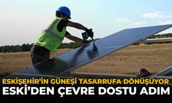 Eskişehir'in Güneşi Tasarrufa Dönüşüyor: ESKİ'den Çevre Dostu Adım