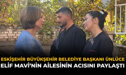 Eskişehir Büyükşehir Belediyesi Başkanı Ünlüce, Elif Mavi’nin Ailesinin Acısını Paylaştı