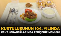 Kurtuluşunun 104. Yılında Kent Lokantalarında "Eskişehir Menüsü"