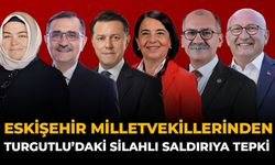 Eskişehir Milletvekillerinden Turgutlu’daki Silahlı Saldırıya Tepki