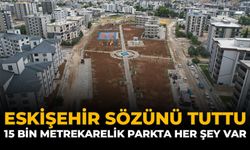 Eskişehir Sözünü Tuttu: 15 Bin Metrekarelik Parkta Her Şey Var