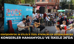 Eskişehir’de 26 Eylül'e Özel Etkinlikler Düzenlenecek: Konserler Hamamyolu ve İskele 26’da