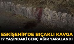 Eskişehir’de Bıçaklı Kavga: 17 Yaşındaki Genç Ağır Yaralandı