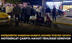 Eskişehir’de Karşıya Geçmek İsteyen Yayaya Motosiklet Çarptı: Hayati Tehlikesi Sürüyor