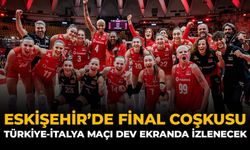 Eskişehir’de Final Coşkusu: Türkiye-İtalya Maçı Dev Ekranda İzlenecek