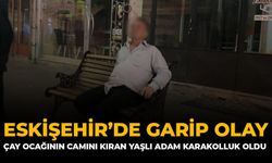 Eskişehir'de Garip Olay: Çay Ocağının Camını Kıran Yaşlı Adam Karakolluk Oldu