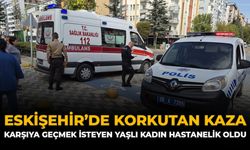 Eskişehir'de Korkutan Kaza! Karşıya Geçmek İsteyen Yaşlı Kadın Hastanelik Oldu