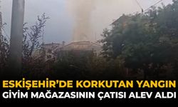 Eskişehir’de Korkutan Yangın: Giyim Mağazasının Çatısı Alev Aldı