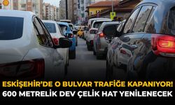 Eskişehir'de O Bulvar Trafiğe Kapanıyor! 600 Metrelik Dev Çelik Hat Yenilenecek