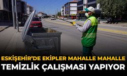 Eskişehir'de Ekipler Mahalle Mahalle Temizlik Çalışması Yapıyor
