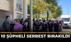 Eskişehir'de Yakalanan FETÖ'cü Burkay Karatepe Dosyasında Yeni Gelişme: 10 Şüpheli Serbest Bırakıldı