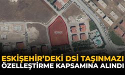 Eskişehir’deki DSİ Taşınmazı Özelleştirme Kapsamına Alındı