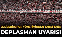 Eskişehirspor Yönetiminden Taraftara Deplasman Uyarısı