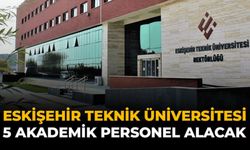 Eskişehir Teknik Üniversitesi 5 Akademik Personel Alacak