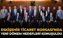 Eskişehir Ticaret Borsası’nda Yeni Dönem Hedefleri Konuşuldu