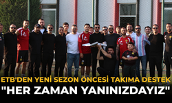 ETB'den Yeni Sezon Öncesi Takıma Destek: "Her Zaman Yanınızdayız"