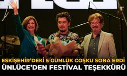 Eskişehir'deki 5 Günlük Coşku Sona Erdi: Ünlüce'den Teşekkür!