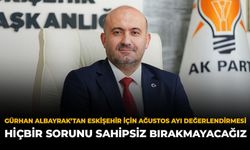 Gürhan Albayrak’tan Eskişehir İçin Ağustos Ayı Değerlendirmesi: “Hiçbir Sorunu Sahipsiz Bırakmayacağız”