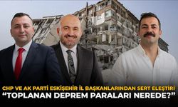 CHP ve AK Parti Eskişehir İl Başkanından Sert Eleştiri: "Toplanan Deprem Paraları Nerede?"