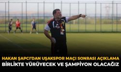 Hakan Şapcı’dan Uşakspor Maçı Sonrası Açıklama: “Birlikte Yürüyecek Ve Şampiyon Olacağız”