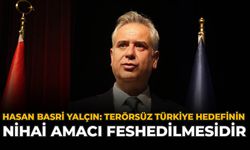 Hasan Basri Yalçın: "Terörsüz Türkiye Hedefinin Nihai Amacı Feshedilmesidir"