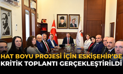 Hat Boyu Projesi İçin Eskişehir’de Kritik Toplantı Gerçekleştirildi