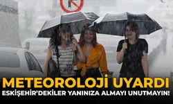 Meteoroloji Uyardı: Eskişehir'dekiler Yanınıza Almayı Unutmayın!