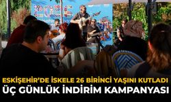 Eskişehir'de İskele 26 Birinci Yaşını Kutladı: Üç Günlük İndirim Kampanyası