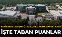 Eskişehir’de ESOGÜ Personel Alımı Sonuçlandı: İşte Taban Puanlar