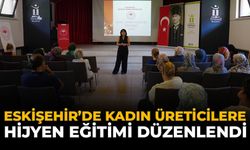Eskişehir'de Kadın Üreticilere Hijyen Eğitimi Düzenlendi