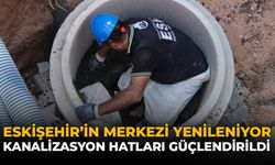 Eskişehir’in Merkezi Yenileniyor: Kanalizasyon Hatları Güçlendirildi