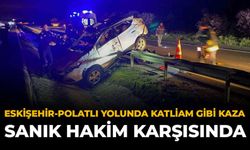 Eskişehir-Polatlı Yolunda Katliam Gibi Kaza! Sanık Hakim Karşısında