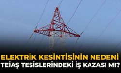 Elektrik Kesintisinin Nedeni TEİAŞ Tesislerindeki İş Kazası Mı?