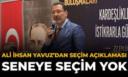 Ali İhsan Yavuz’dan Seçim Açıklaması: “Seneye Seçim Yok”
