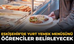 Eskişehir’de Yurt Yemek Menüsünü Öğrenciler Belirleyecek