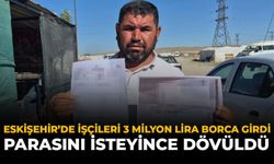 Eskişehir'de İşçileri İçin 3 Milyon Lira Borca Girdi: Parasını İsteyince Dövüldü