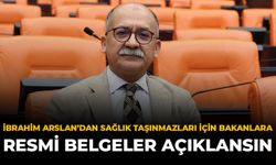 İbrahim Arslan’dan Sağlık Taşınmazları İçin Bakanlara: “Resmi Belgeler Açıklansın”