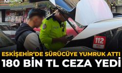 Eskişehir’de Sürücüye Yumruk Attı, 180 Bin TL Ceza Yedi