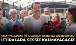 Talat Yalaz’dan İki İl Başkanı Hakkında Suç Duyurusu: “İftiralara Sessiz Kalmayacağız”