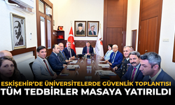 Eskişehir’de Üniversitelerde Güvenlik Toplantısı