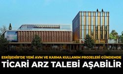 Eskişehir’de Yeni AVM Ve Karma Kullanım Projeleri Gündemde: Ticari Arz Talebi Aşabilir
