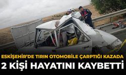 Eskişehir’de Tırın Otomobile Çarptığı Kazada 2 Kişi Hayatını Kaybetti