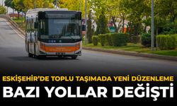 Eskişehir’de Toplu Ulaşımda Yeni Düzenleme: Bazı Yollar Değişti
