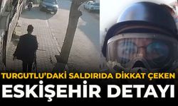 Turgutlu’daki Saldırıda Dikkat Çeken Eskişehir Detayı