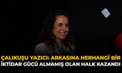 Çalıkuşu Yazıcı: “Arkasına Herhangi Bir İktidar Gücü Almamış Olan Halk Kazandı”