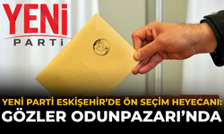 YENİ Parti Eskişehir’de Ön Seçim Heyecanı: Gözler Odunpazarı’nda