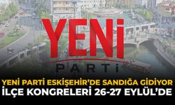 YENİ Parti Eskişehir’de Sandığa Gidiyor: İlçe Kongreleri 26-27 Eylül’de